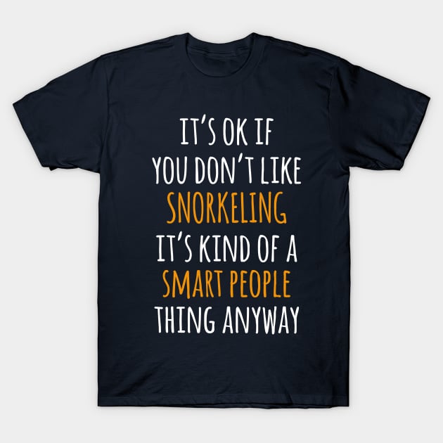 Snorkeling Funny Gift Idea | It's Ok If You Don't Like Snorkeling T-Shirt by khoula252018